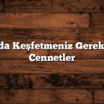 Adana’da Keşfetmeniz Gereken Gizli Cennetler