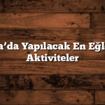 Adana’da Yapılacak En Eğlenceli Aktiviteler