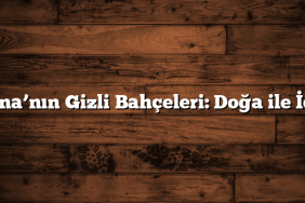 Adana’nın Gizli Bahçeleri: Doğa ile İç İçe