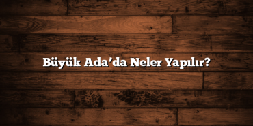 Büyük Ada’da Neler Yapılır?