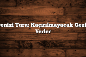 Ege Denizi Turu: Kaçırılmayacak Gezilecek Yerler