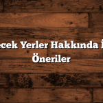 Ege Gezilecek Yerler Hakkında İpuçları ve Öneriler