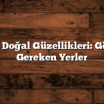 Ege’nin Doğal Güzellikleri: Görmeniz Gereken Yerler