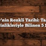 Ege’nin Renkli Tarihi: Tarihi Zenginlikleriyle Bilinen 5 Şehir