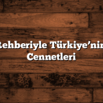 Gezi Rehberiyle Türkiye’nin Gizli Cennetleri