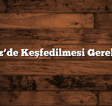Karadeniz’de Keşfedilmesi Gereken Yerler
