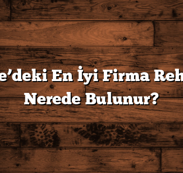Türkiye’deki En İyi Firma Rehberleri Nerede Bulunur?
