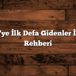 Türkiye’ye İlk Defa Gidenler İçin Gezi Rehberi