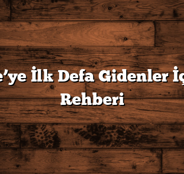Türkiye’ye İlk Defa Gidenler İçin Gezi Rehberi