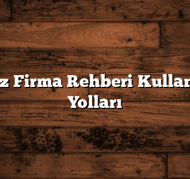 Ücretsiz Firma Rehberi Kullanmanın Yolları