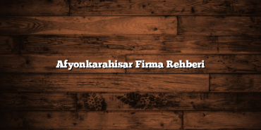 Afyonkarahisar Firma Rehberi