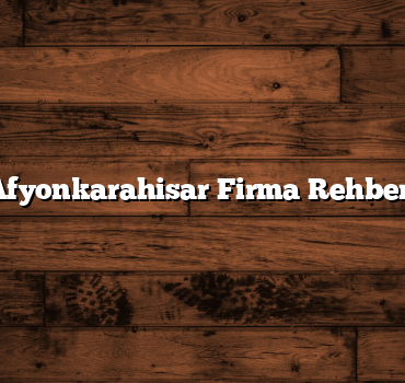 Afyonkarahisar Firma Rehberi