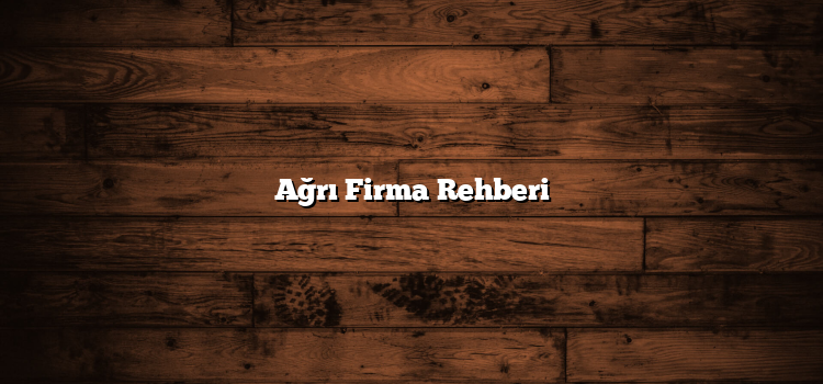 Ağrı Firma Rehberi