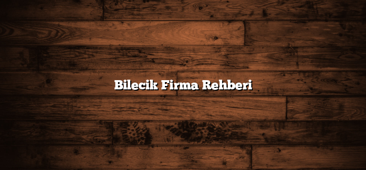 Bilecik Firma Rehberi