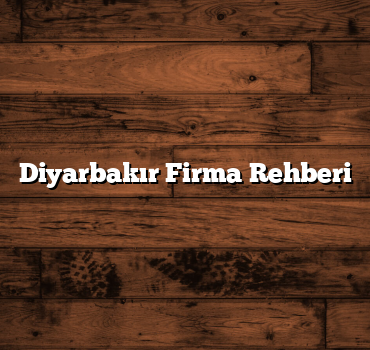 Diyarbakır Firma Rehberi