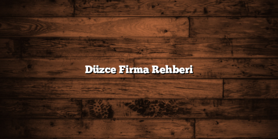 Düzce Firma Rehberi