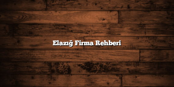Elazığ Firma Rehberi