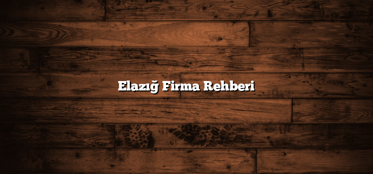 Elazığ Firma Rehberi