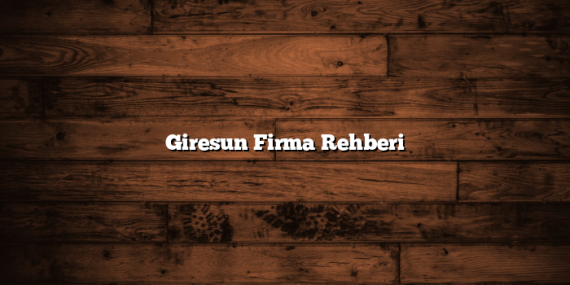 Giresun Firma Rehberi