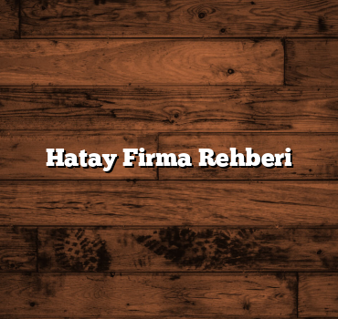 Hatay Firma Rehberi