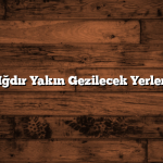 Iğdır Yakın Gezilecek Yerler