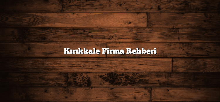 Kırıkkale Firma Rehberi