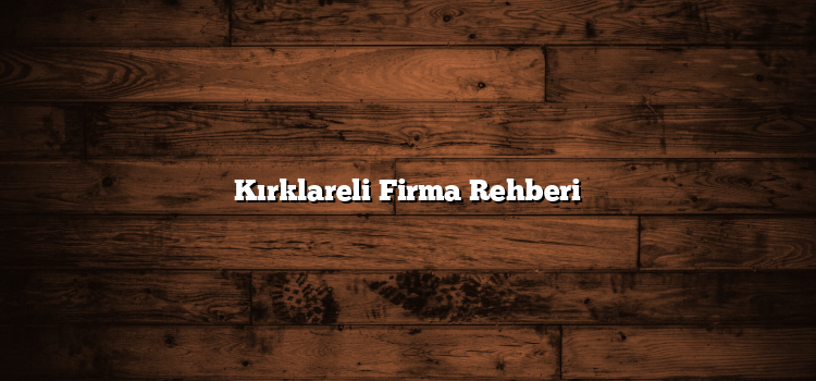 Kırklareli Firma Rehberi