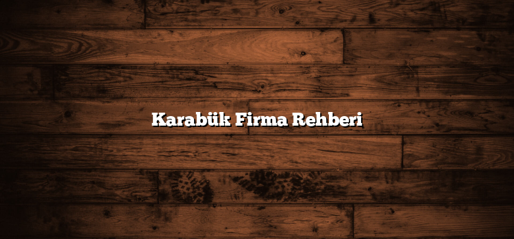 Karabük Firma Rehberi