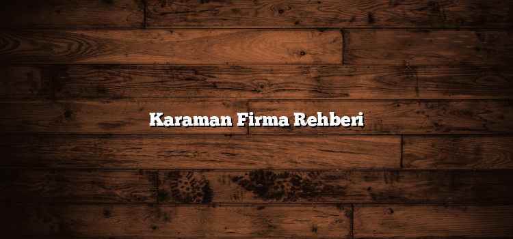 Karaman Firma Rehberi