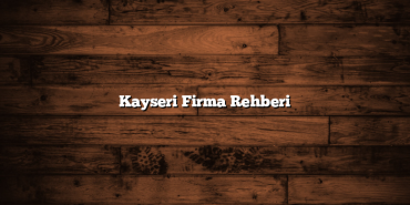 Kayseri Firma Rehberi