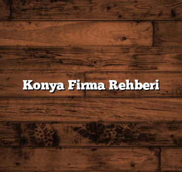 Konya Firma Rehberi