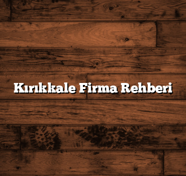 Kırıkkale Firma Rehberi