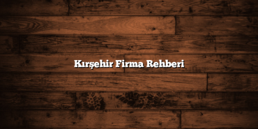 Kırşehir Firma Rehberi