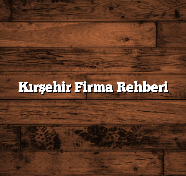 Kırşehir Firma Rehberi