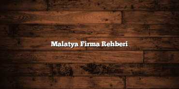 Malatya Firma Rehberi