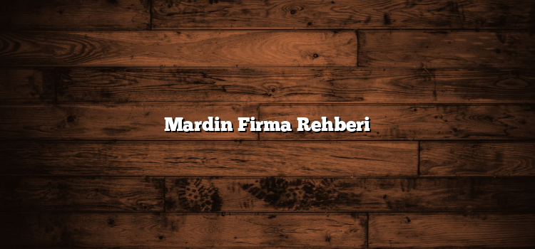 Mardin Firma Rehberi