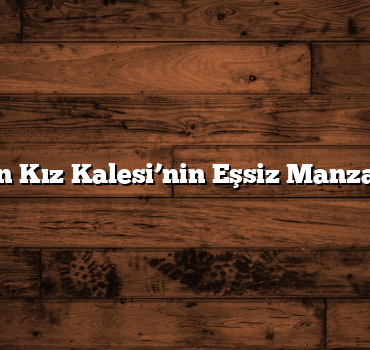 Mersin Kız Kalesi’nin Eşsiz Manzaraları