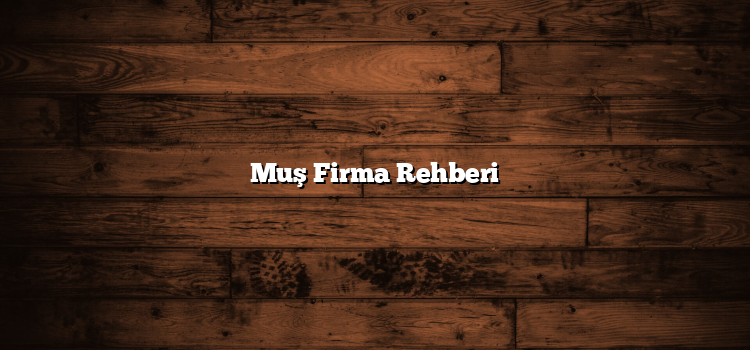 Muş Firma Rehberi