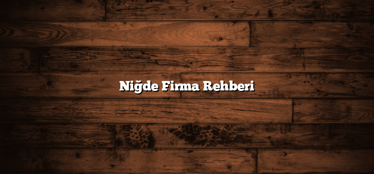 Niğde Firma Rehberi