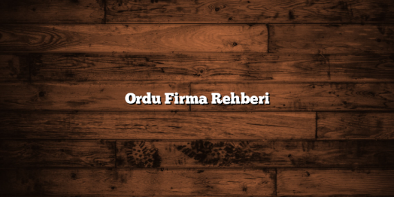 Ordu Firma Rehberi