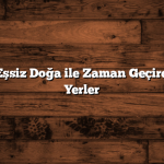 Sarıyer’de Eşsiz Doğa ile Zaman Geçirebileceğiniz Yerler