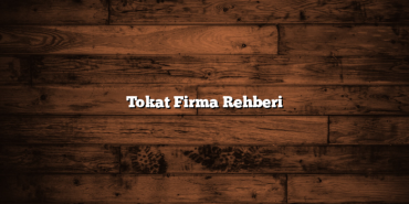 Tokat Firma Rehberi