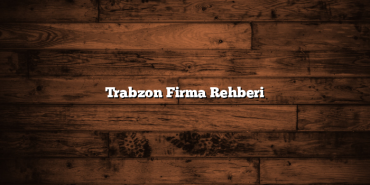 Trabzon Firma Rehberi