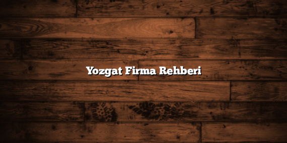 Yozgat Firma Rehberi