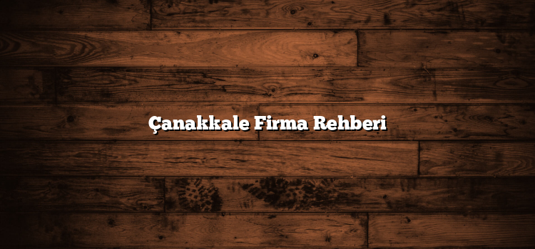 Çanakkale Firma Rehberi