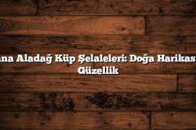 Adana Aladağ Küp Şelaleleri: Doğa Harikası Bir Güzellik