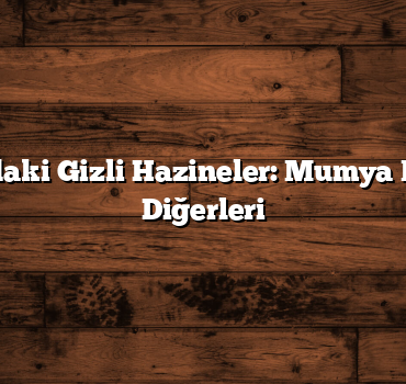 Amasya’daki Gizli Hazineler: Mumya Müzesi ve Diğerleri