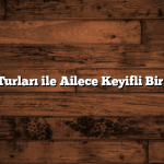 Ara Tatil Turları ile Ailece Keyifli Bir Kaçamak