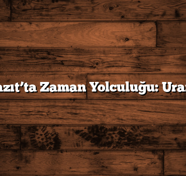 Doğubeyazıt’ta Zaman Yolculuğu: Urartu Kalesi