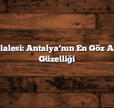 Düden Şelalesi: Antalya’nın En Göz Alıcı Doğal Güzelliği